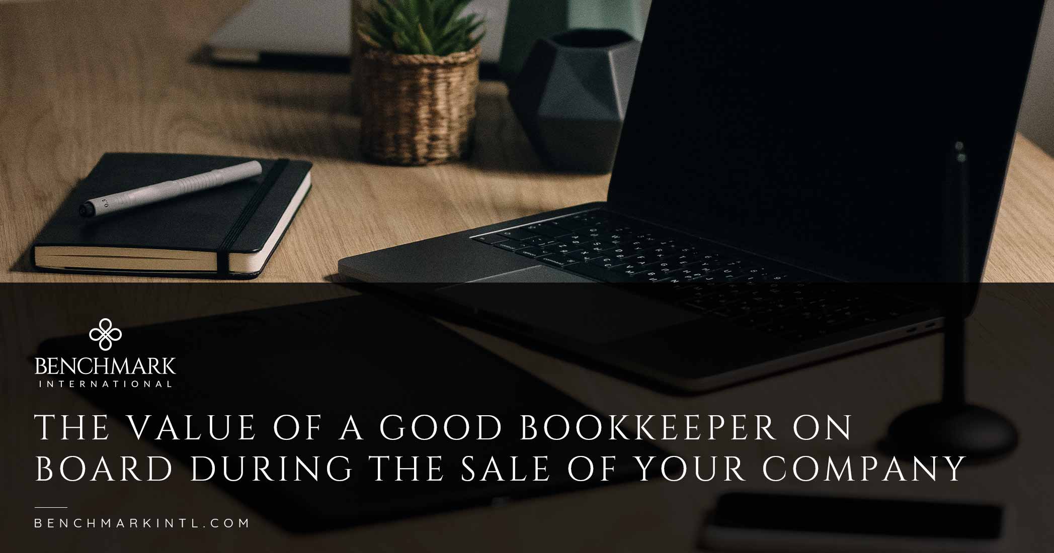 The Value Of A Good Bookkeeper On Board During The Sale Of Your Company
