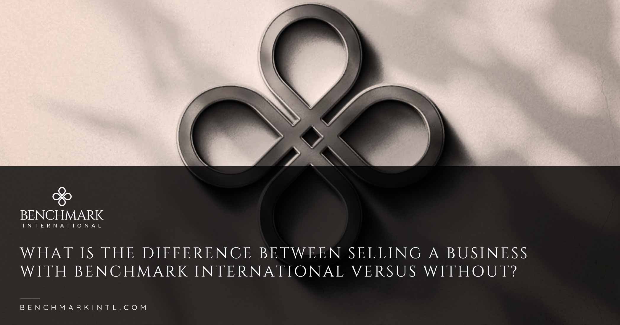 What Is The Difference Between Selling A Business With Benchmark International Versus Without?