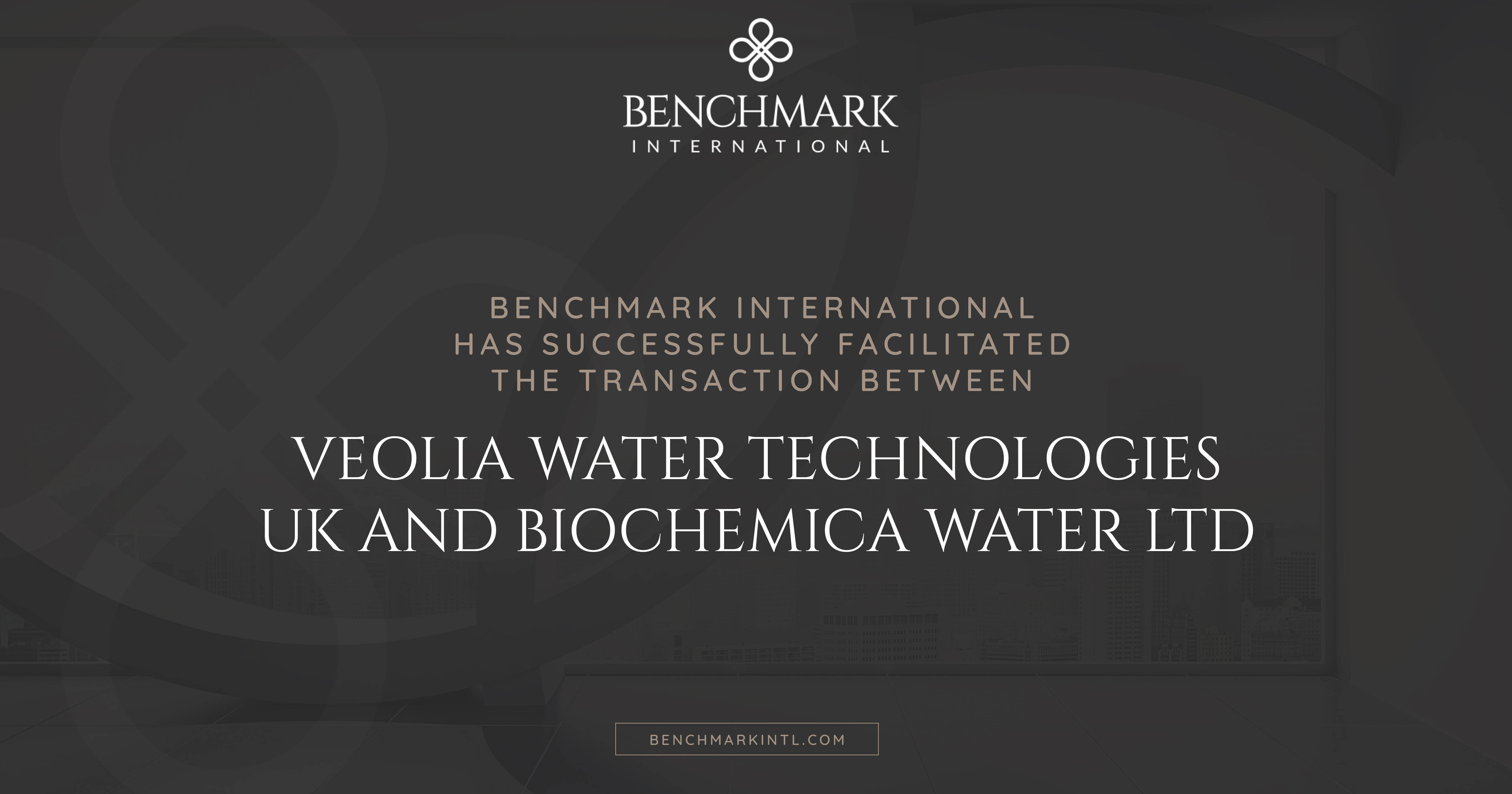 Benchmark International has Successfully Facilitated the Transaction Between Veolia Water Technologies UK and Biochemica Water Ltd