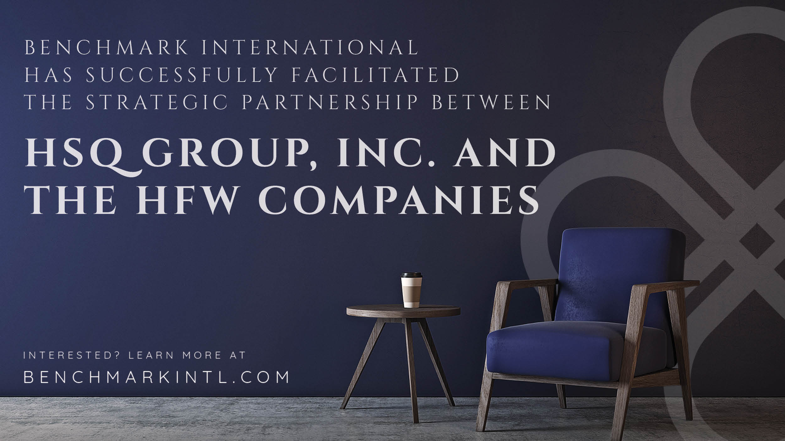 Benchmark International Successfully Facilitated the Strategic Partnership Between HSQ Group, Inc. and The HFW Companies