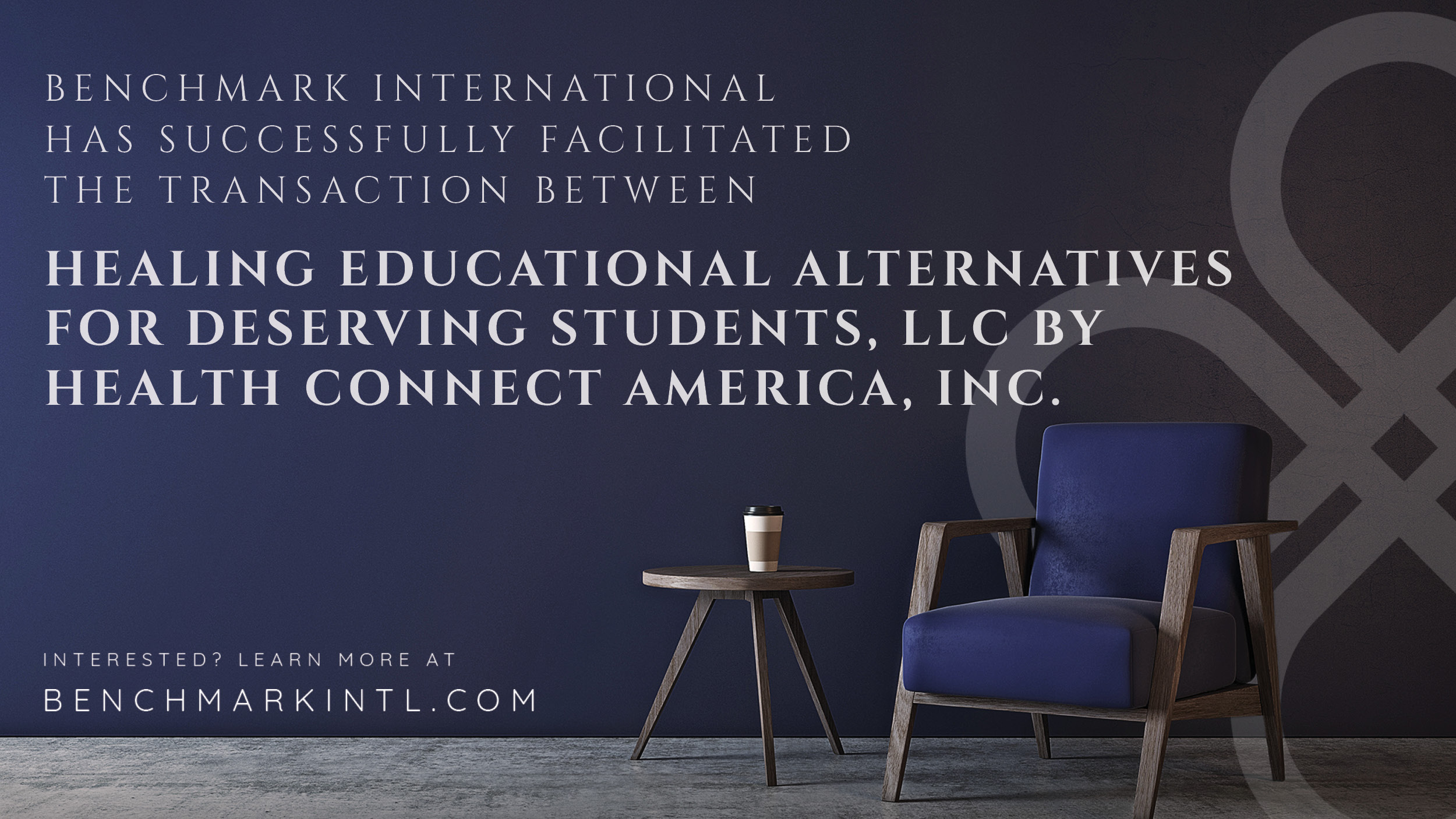 Benchmark International Successfully Facilitated the Transaction Between Healing Educational Alternatives for Deserving Students, LLC and Health Connect America, Inc.