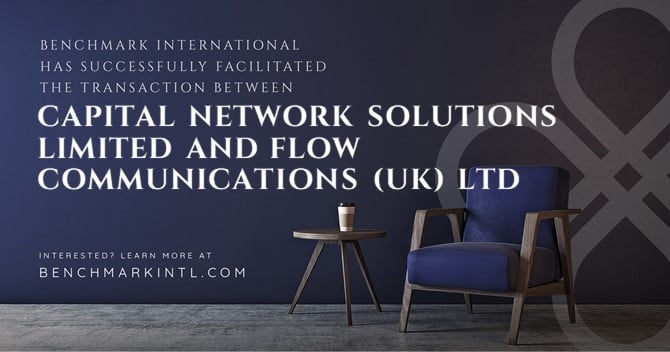 Benchmark International Successfully Facilitated the Transaction Between Capital Network Solutions Limited and Flow Communications (UK) Ltd