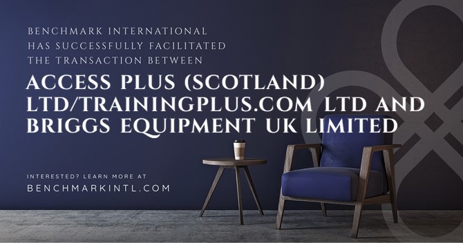 Benchmark International Successfully Facilitated the Transaction of Access Plus (Scotland) Ltd and TrainingPlus.com Ltd TO Briggs Equipment UK Limited