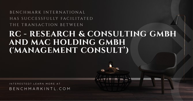 Benchmark International Successfully Facilitated the Transaction Between RC - Research & Consulting GmbH and MAC Holding GmbH ('Management Consult')