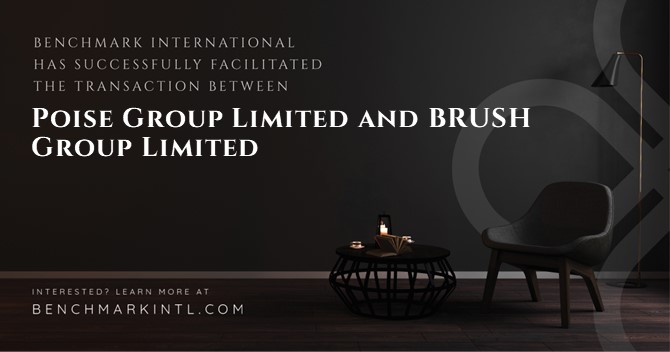 Benchmark International Successfully Facilitated the Transaction Between Poise Group Limited and BRUSH Group Limited