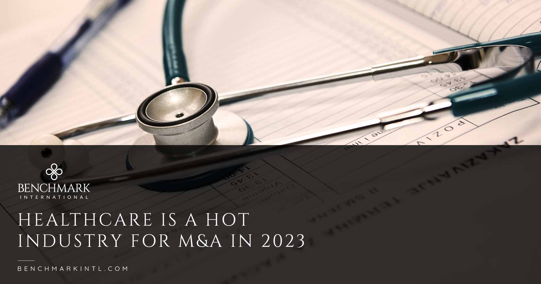 Healthcare Is A Hot Industry For M&A In 2023