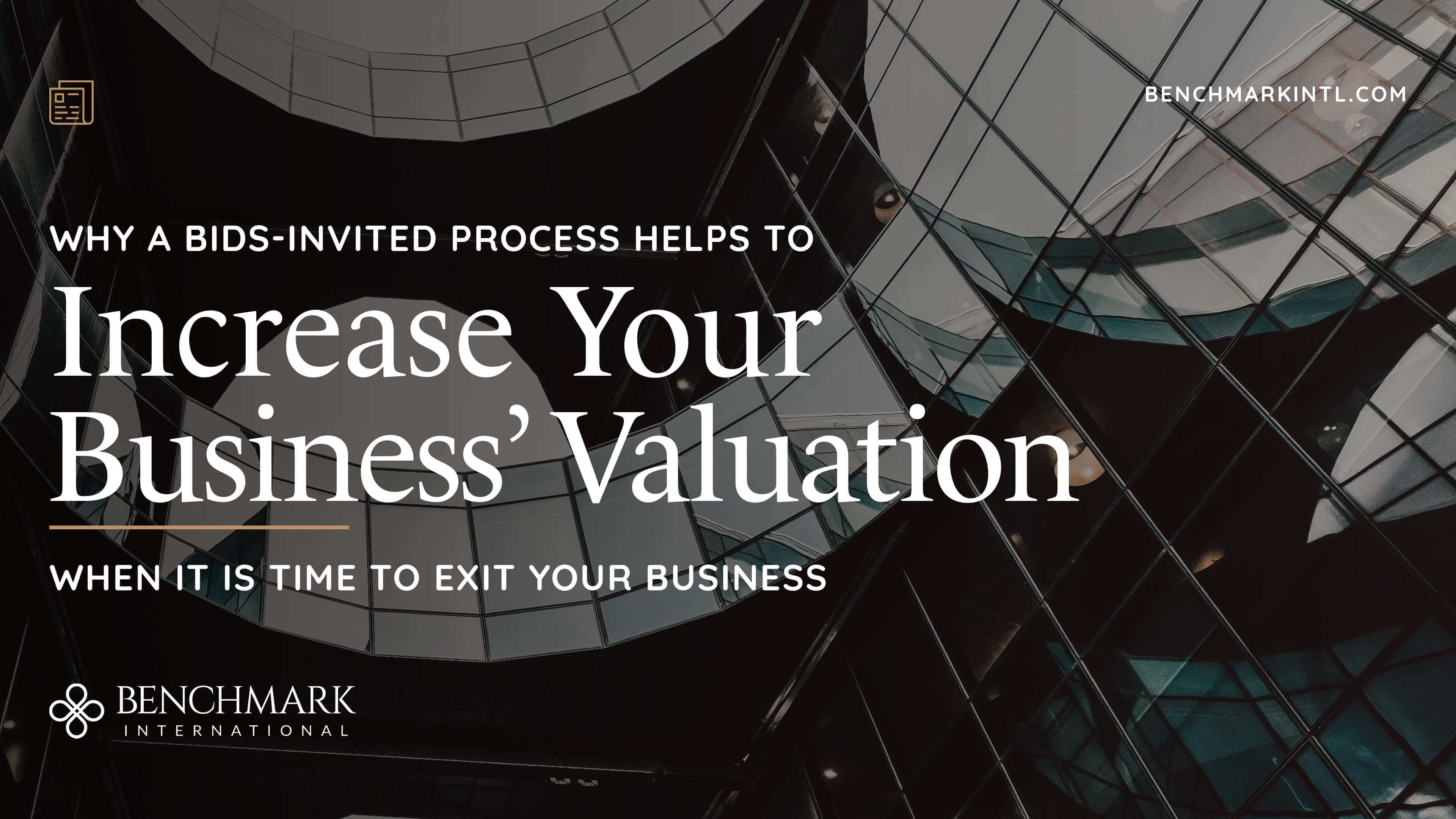 Why A Bids-Invited Process Helps to Increase Your Business’ Valuation When It Is Time to Exit Your Business