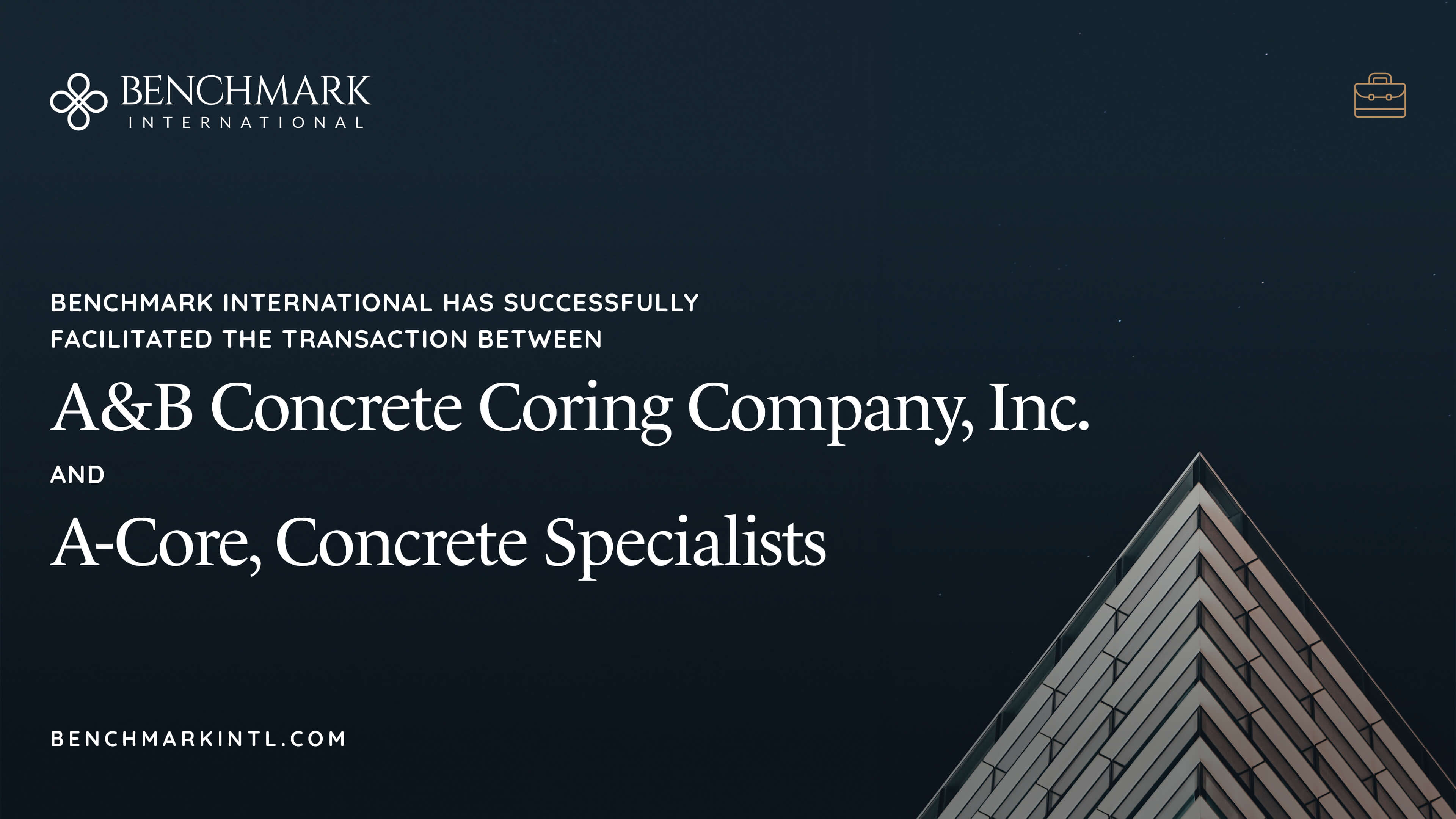 Benchmark International Has Successfully Facilitated The Transaction Between A&B Concrete Coring Company Inc. And A-Core, Concrete Specialists