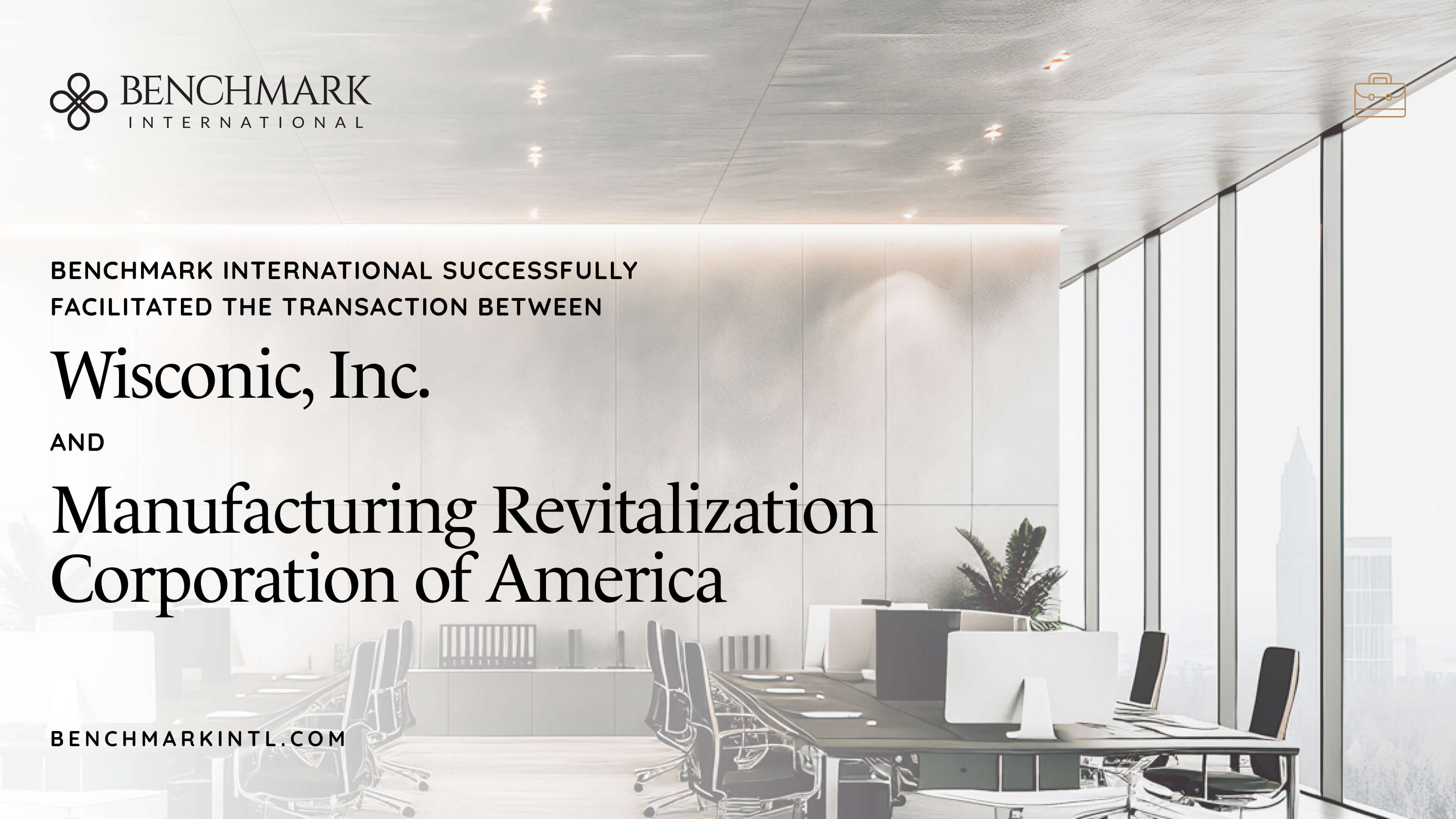 Benchmark International Successfully Facilitated the Transaction Between Wisconic, Inc. and Manufacturing Revitalization Corporation of America