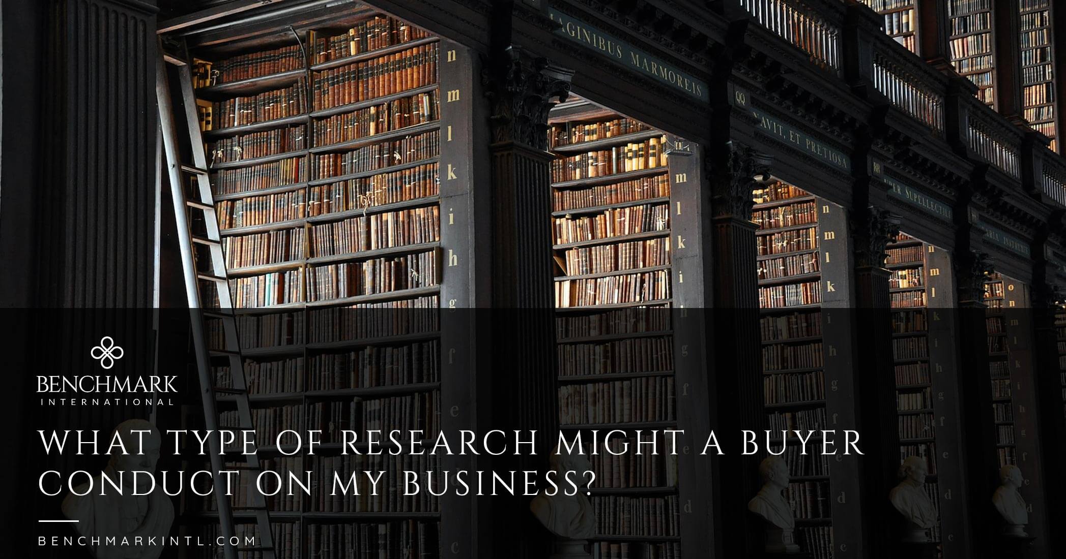 What Type Of Research Might A Buyer Conduct On My Business?