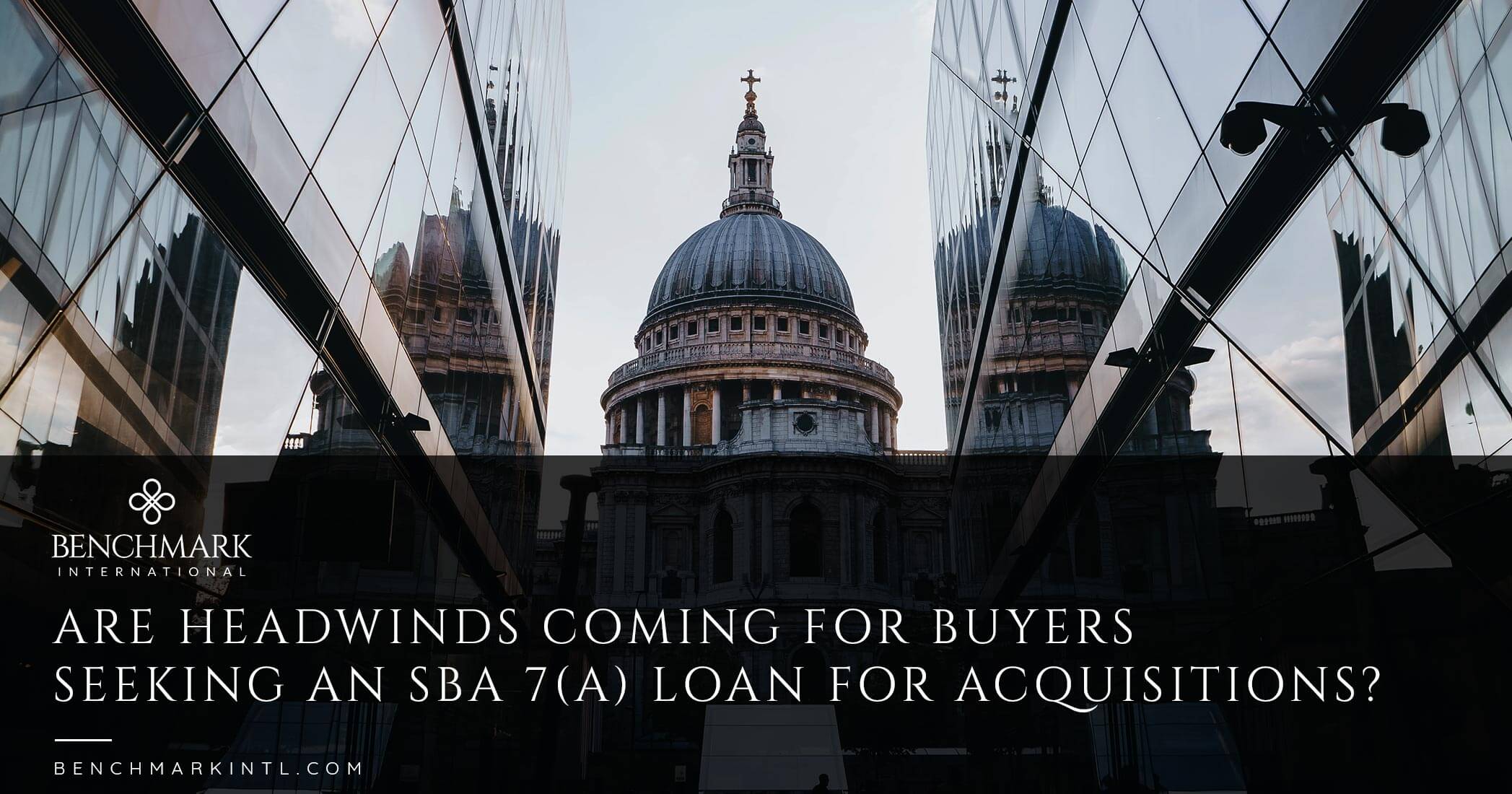 Are Headwinds Coming For Buyers Seeking An SBA 7(A) Loan For Acquisitions?